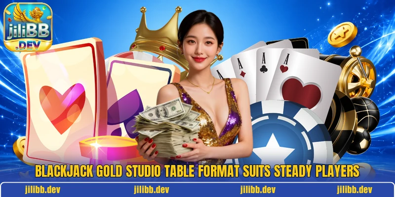 Blackjack Gold Studio table format suits steady players Blackjack Gold Studio table format suits steady players