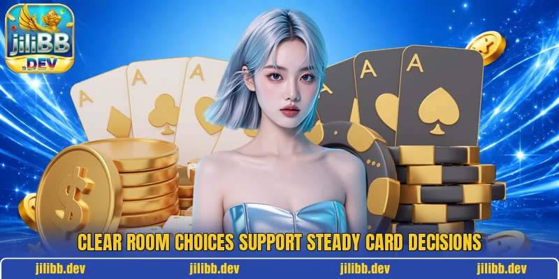 Clear room choices support steady card decisions Clear room choices support steady card decisions