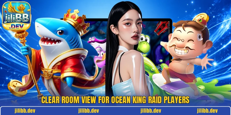Clear room view for Ocean King Raid players Clear room view for Ocean King Raid players