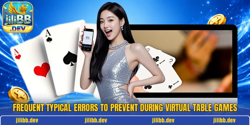 Frequent typical errors to prevent during virtual table games