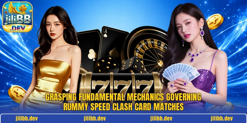 Grasping fundamental mechanics governing Rummy Speed Clash card matches