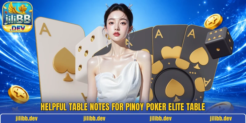 Helpful table notes for Pinoy Poker Elite Table Helpful table notes for Pinoy Poker Elite Table