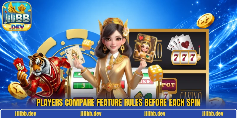 Players compare feature rules before each spin Players compare feature rules before each spin