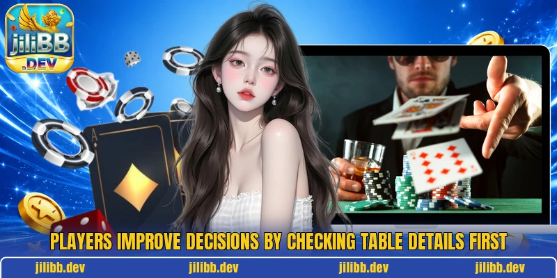 Players improve decisions by checking table details first
