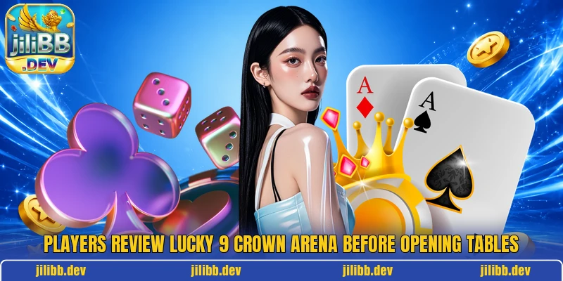 Players review Lucky 9 Crown Arena before opening tables Players review Lucky 9 Crown Arena before opening tables