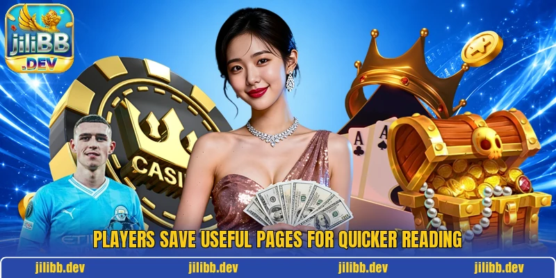 Players save useful pages for quicker reading Players save useful pages for quicker reading
