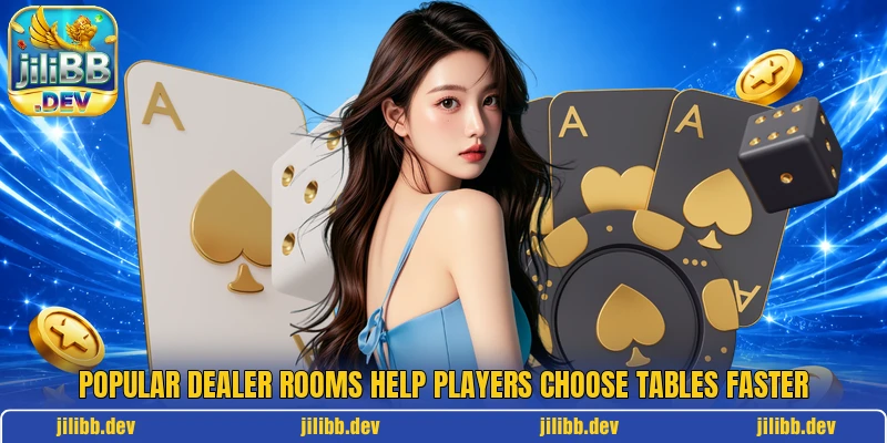 Popular dealer rooms help players choose tables faster