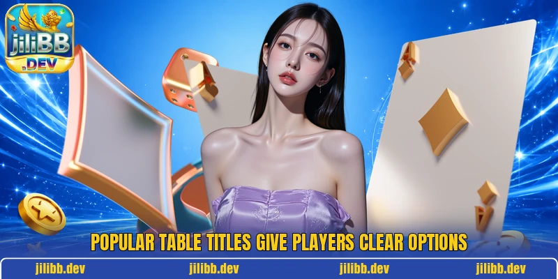 Popular table titles give players clear options Popular table titles give players clear options