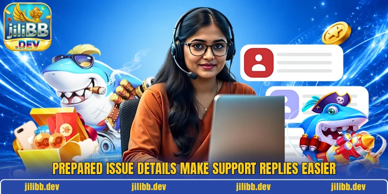 Prepared issue details make support replies easier