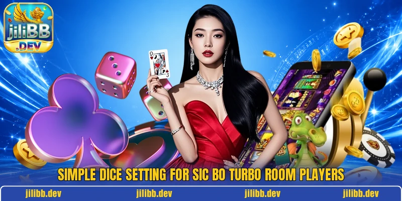 Simple dice setting for Sic Bo Turbo Room players