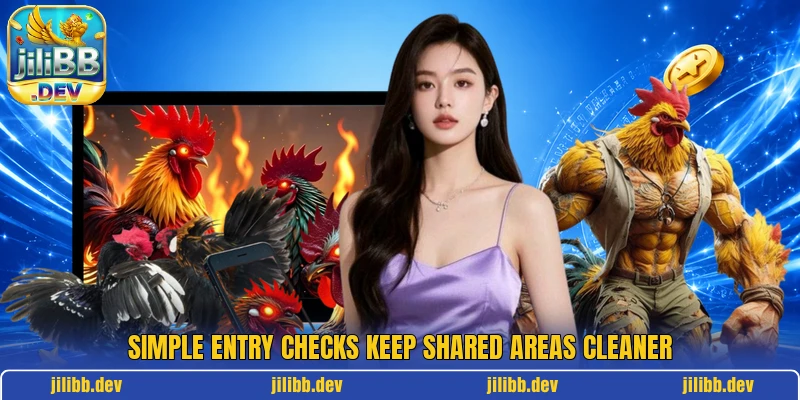 Simple entry checks keep shared areas cleaner Simple entry checks keep shared areas cleaner