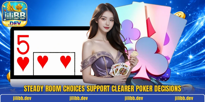 Steady room choices support clearer poker decisions Steady room choices support clearer poker decisions