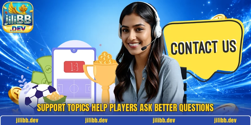 Support topics help players ask better questions
